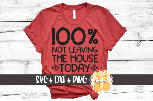 100 Not Leaving the House Today Graphics