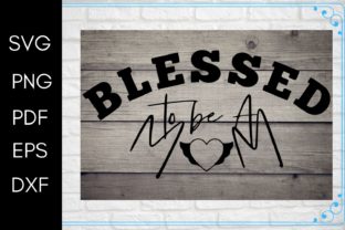 Blessed to Be a Mom SVG for Graphics & Crafts
