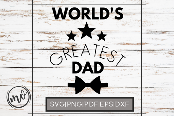 World’s Greatest Dad Father’s Day Graphics and Crafts