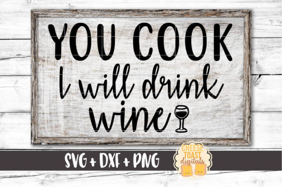 You Cook I Drink Wine Graphics & Crafts
